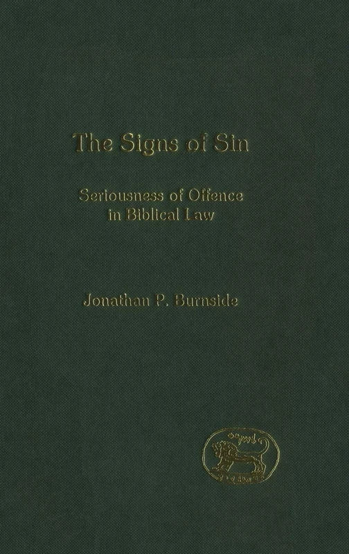 The Signs of Sin: Seriousness of Offence in Biblical Law: 364 (The Library of Hebrew Bible/Old Testament Studies)
