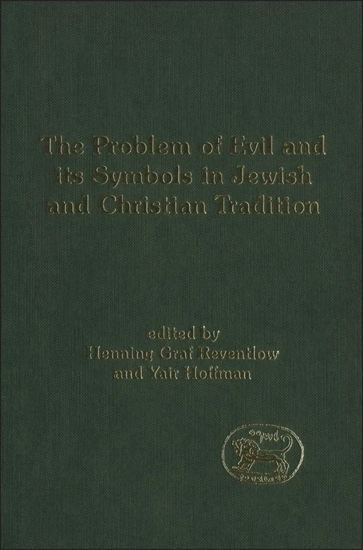The Problem of Evil and its Symbols in Jewish and Christian Tradition: v. 366 (The Library of Hebrew Bible/Old Testament Studies)