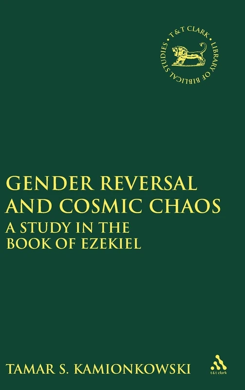 Gender Reversal and Cosmic Chaos: A Study in the Book of Ezekiel: v. 368 (The Library of Hebrew Bible/Old Testament Studies) - Image 1