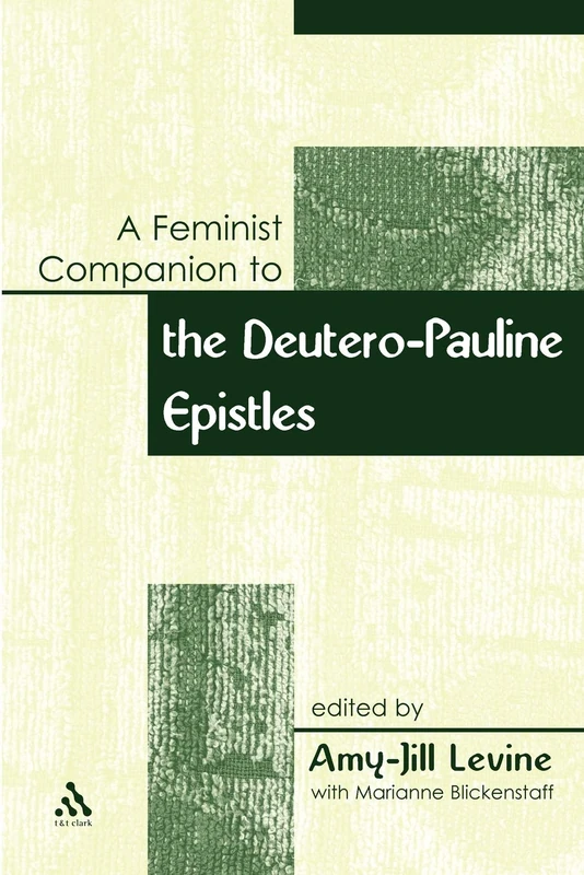 A Feminist Companion to the DeuteroPauline Epistles: Deutero-Pauline Writings: 7 (Feminist Companion to the New Testament and Early Christian Writings)