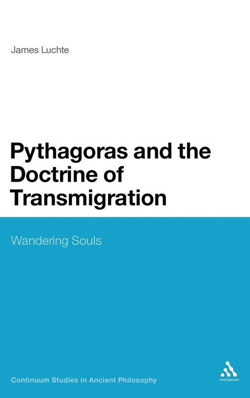 Pythagoras and the Doctrine of Transmigration: Wandering Souls (Continuum Studies in Ancient Philosophy): 17