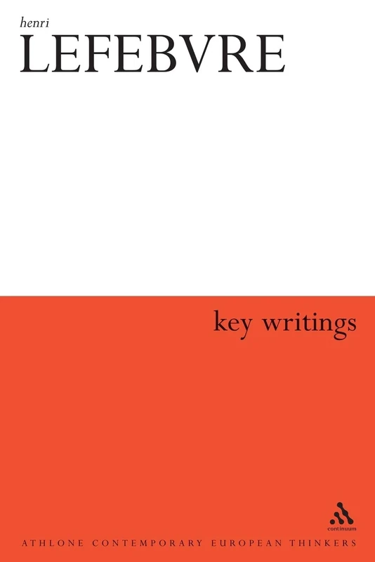 Henri Lefebvre: Key Writings (Athlone Contemporary European Thinkers)