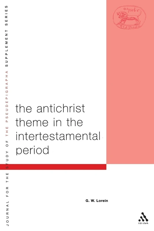 The Antichrist Theme in the Intertestamental Period: v. 44 (The Library of Second Temple Studies)