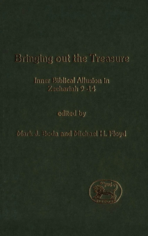 Bringing Out the Treasure: Inner Biblical Allusion in Zechariah 9-14: v. 370 (The Library of Hebrew Bible/Old Testament Studies)