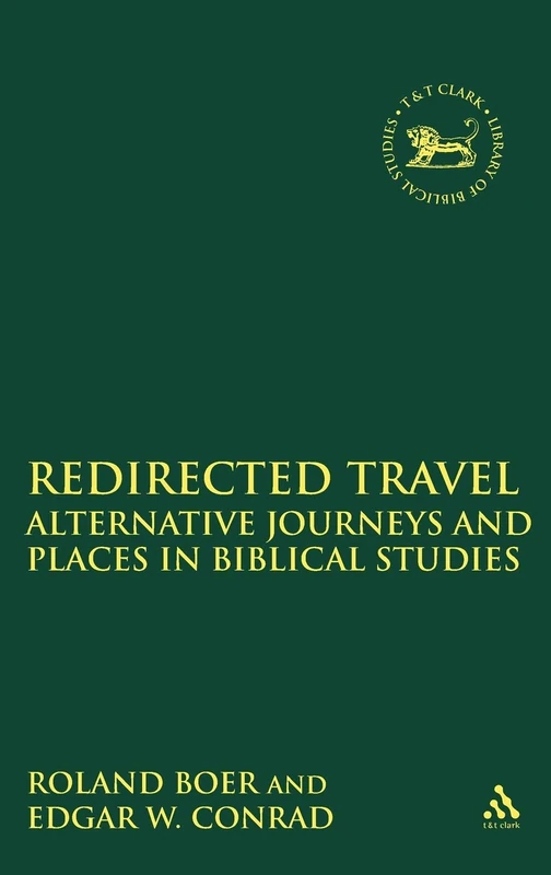 Redirected Travel: Alternative Journeys and Places in Biblical Studies: 382 (The Library of Hebrew Bible/Old Testament Studies)