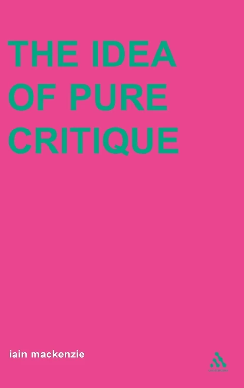 The Idea of Pure Critique (Transversals: New Directions in Philosophy) (Transversals: New Directions in Philosophy)