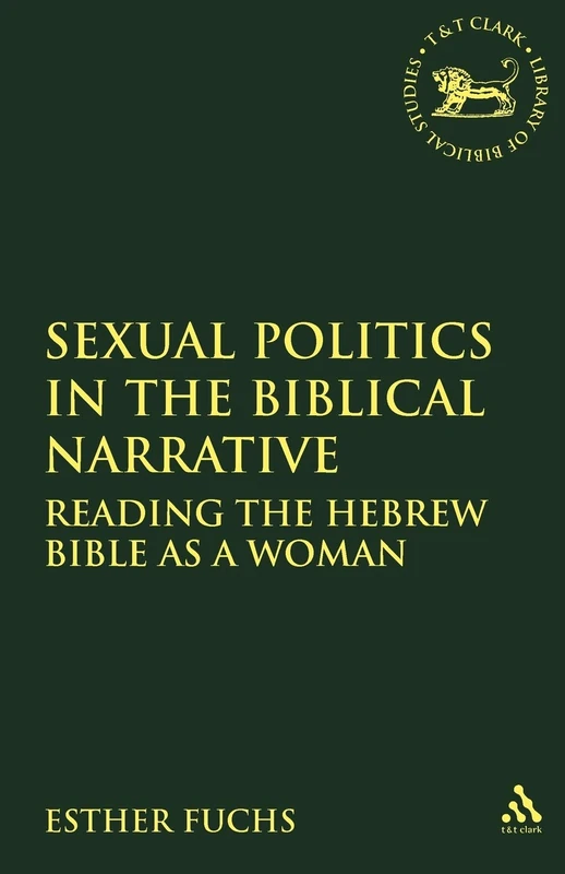 Sexual Politics in the Biblical Narrative: Reading the Hebrew Bible as a Woman: 310 (The Library of Hebrew Bible/Old Testament Studies) - Image 1