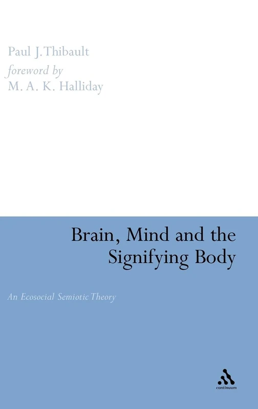 Brain, Mind and the Signifying Body: An Ecosocial Semiotic Theory (Open Linguistics S.)