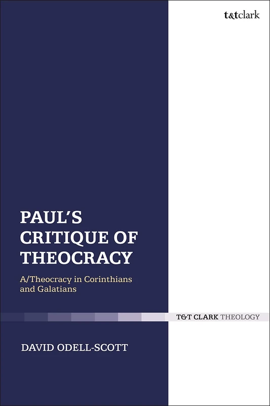 Paul's Critique of Theocracy: A/Theocracy in Corinthians and Galatians: 250 (The Library of New Testament Studies)