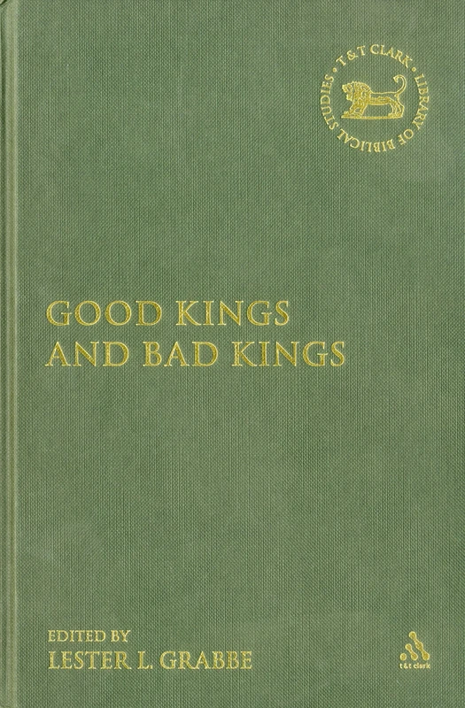 Good Kings and Bad Kings (Library of Hebrew Bible/ Old Testament Studies, 393)