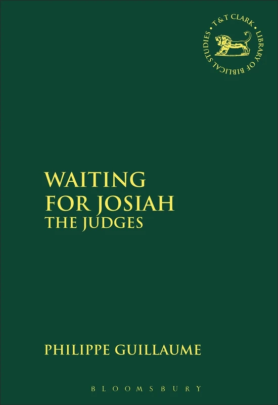Waiting for Josiah: The Judges: 385 (The Library of Hebrew Bible/Old Testament Studies)