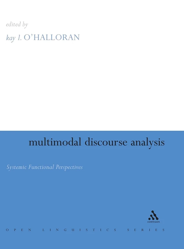 Multimodal Discourse Analysis: Systemic Functional Perspectives (Open Linguistics)