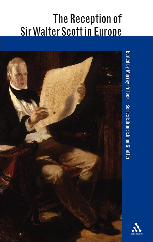 The Reception of Sir Walter Scott in Europe (Reception of British and Irish Authors in Europe)