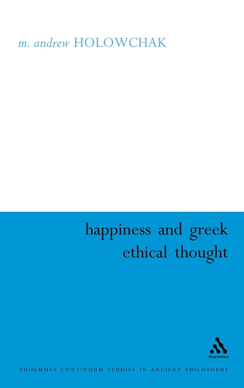 Happiness and Greek Ethical Thought: 23 (Continuum Studies in Ancient Philosophy)