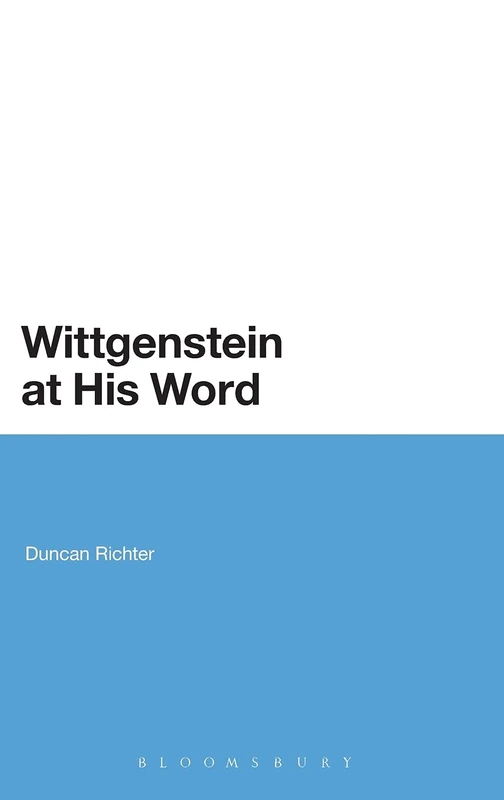 Wittgenstein at His Word (Continuum Studies in British Philosophy)