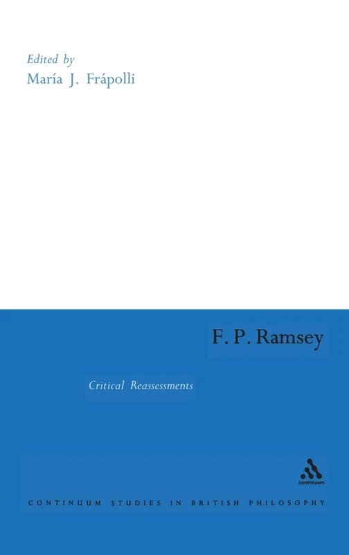 F. P. Ramsey: Critical Reassessments (Continuum Studies in British Philosophy)