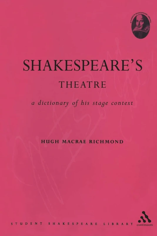 Shakespeare's Theatre: A Dictionary Of His Stage Context (Student Shakespeare Library)