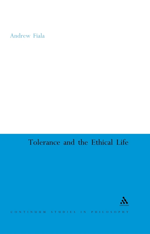 Tolerance and the Ethical Life (Continuum Studies in British Philosophy)