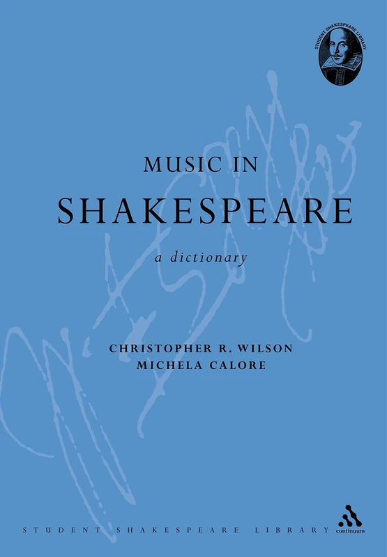 Music in Shakespeare: A Dictionary (Continuum Shakespeare Dictionaries)