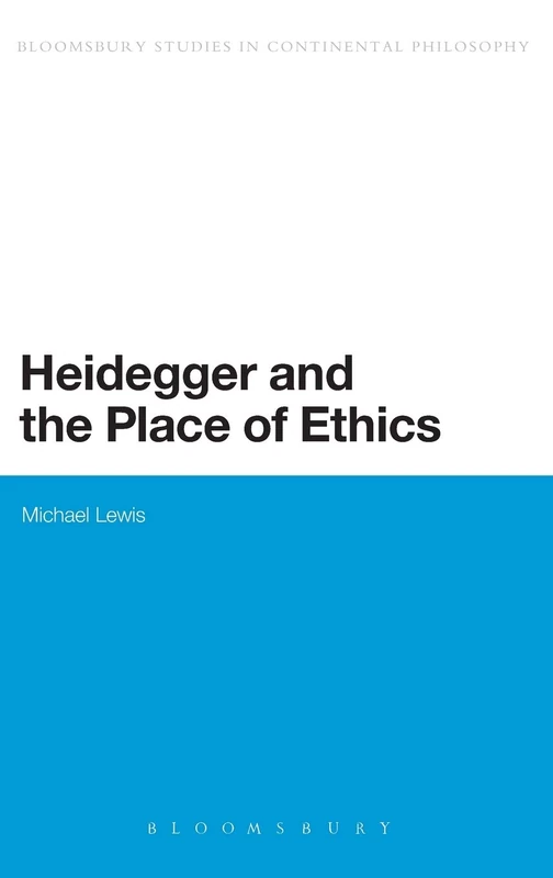 Heidegger and the Place of Ethics: Being-With in the Crossing of Heidegger's Thought: 11 (Continuum Studies in Continental Philosophy)