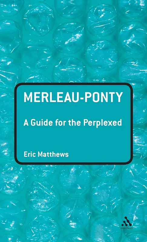 Merleau-Ponty: A Guide for the Perplexed