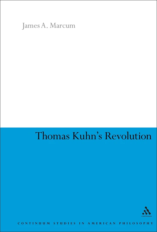 Thomas Kuhn's Revolution (Continuum Studies in American Philosophy): An Historical Philosophy Of Science: 13 - Image 1