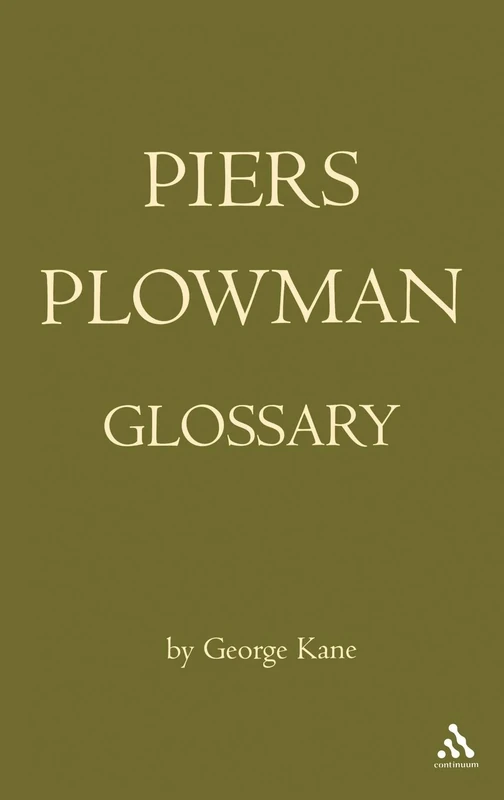 The Piers Plowman Glossary: A Glossary of the English Vocabulary of the A, B, and C Versions as Presented in the