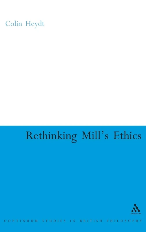 Rethinking Mill's Ethics: Character and Aesthetic Education (Continuum Studies in British Philosophy)