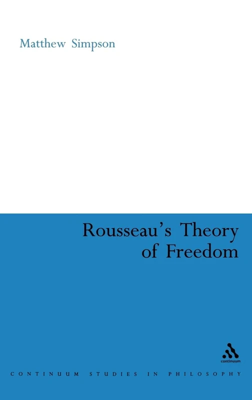 Rousseau's Theory of Freedom: 21 (Continuum Studies in Philosophy)