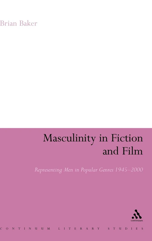 Masculinity in Fiction and Film: Representing men in popular genres, 1945-2000 (Continuum Literary Studies)