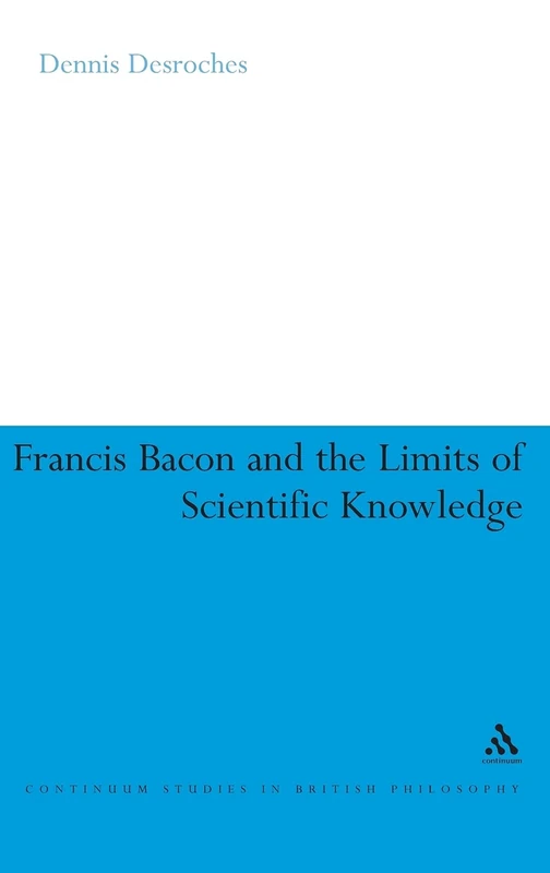 Continuum Francis Bacon and the Limits of Scientific Knowledge