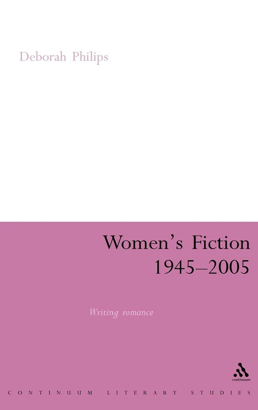 Women's Fiction 1945-2005: Writing Romance (Continuum Literary Studies)