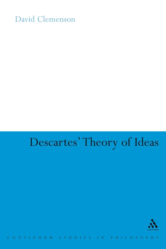 Descartes' Theory of Ideas (Continuum Studies in Philosophy): 20