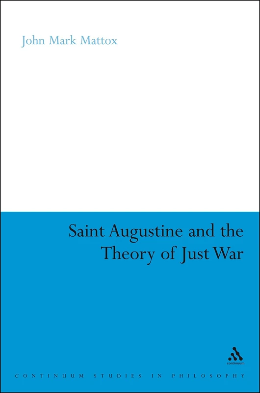 St. Augustine and the Theory of Just War: 63 (Continuum Studies in Philosophy)