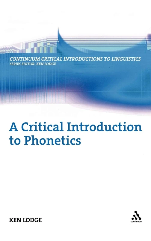 A Critical Introduction to Phonetics (Continuum Critical Introductions to Linguistics)