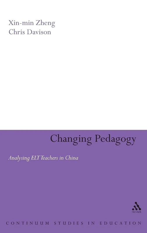 Changing Pedagogy (Continuum Studies in Education): Analysing ELT Teachers in China (Continuum Studies in Education (Hardcover))