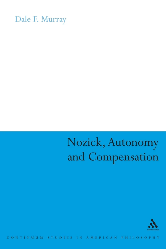 Nozick, Autonomy and Compensation (Continuum Studies in American Philosophy): 7