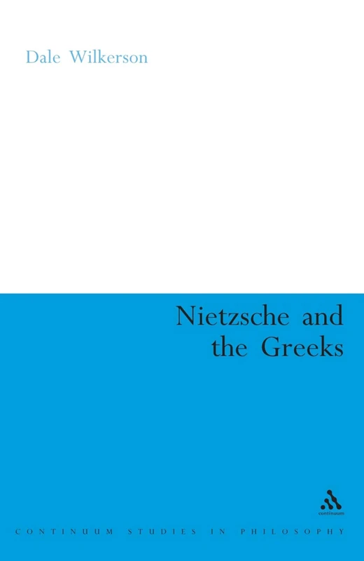 Nietzsche and the Greeks: 7 (Continuum Studies in Philosophy)