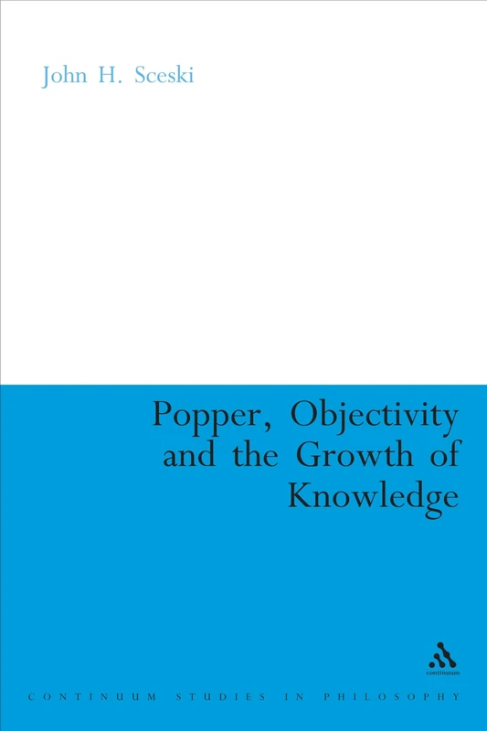 Popper, Objectivity and the Growth of Knowledge (Continuum Studies in British Philosophy)