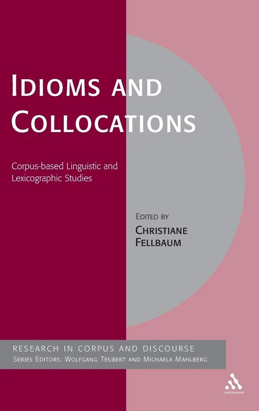 Idioms and Collocations: Corpus-based Linguistic and Lexicographic Studies (Corpus and Discourse)