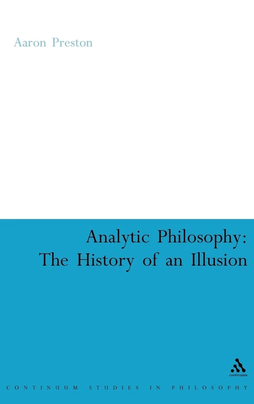 Analytic Philosophy: The History of an Illusion (Continuum Studies in Philosophy): 46