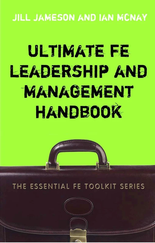 Ultimate FE Leadership and Management Handbook (Essential FE Toolkit)