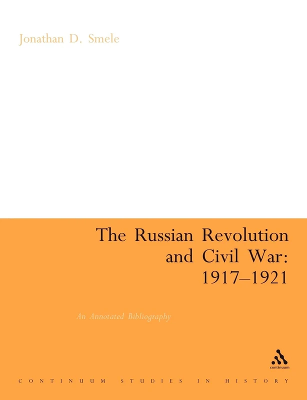 The Russian Revolution and Civil War: 1917-1921: An Annotated Bibliography (Continuum Collection Series)