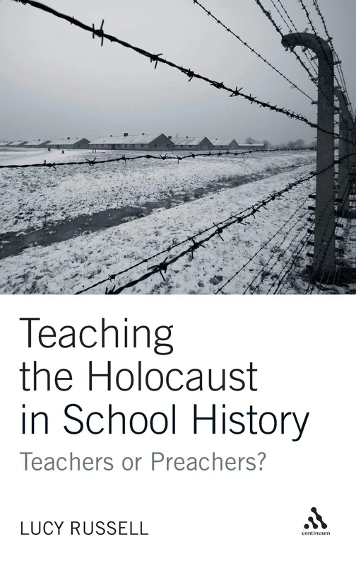 Teaching the Holocaust in School History: Teachers or Preachers? (Continuum Studies in Education (Hardcover))