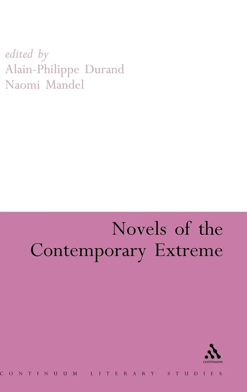 Novels of the Contemporary Extreme (Continuum Literary Studies)