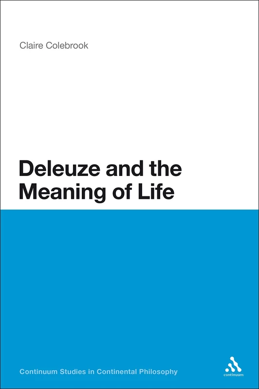 Deleuze and the Meaning of Life: 93 (Continuum Studies in Continental Philosophy)