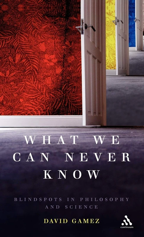 What We Can Never Know: Blindspots in Philosophy and Science - Image 1