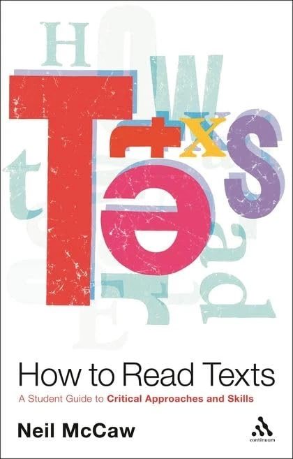 How to Read Texts: A Student Guide to Critical Approaches and Skills