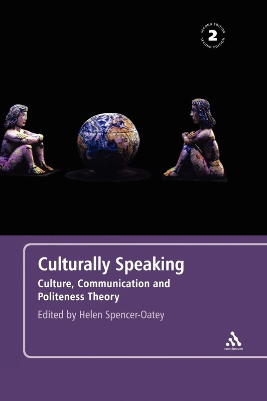 Culturally Speaking Second Edition: Culture, Communication and Politeness Theory