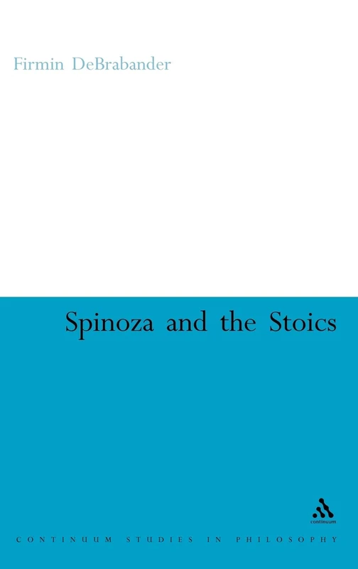 Spinoza and the Stoics: Power, Politics and the Passions: 64 (Continuum Studies in Philosophy)